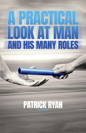 A Practical Look at Man and His Many Roles - Patrick Ryan
