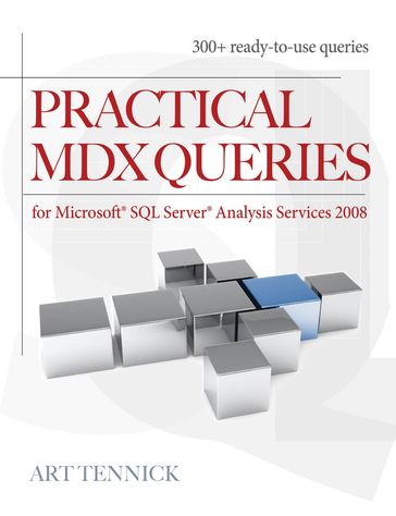 Practical MDX Queries: For Microsoft SQL Server Analysis Services 2008 - Art Tennick