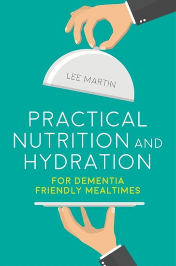 Practical Nutrition and Hydration for Dementia-Friendly Mealtimes - Lee Martin