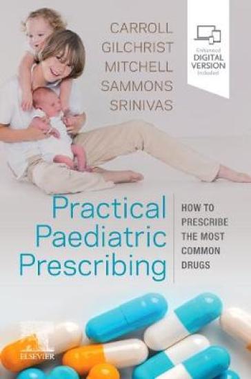 Practical Paediatric Prescribing - Will Carroll - Francis J Gilchrist - Michael Mitchell - Helen Sammons - Jyothi Srinivas