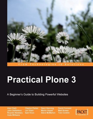 Practical Plone 3: A Beginner's Guide to Building Powerful Websites - Alex Clark - Clayton Parker - Darci Hanning