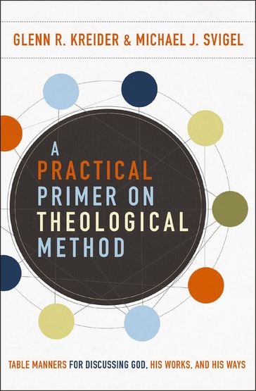 A Practical Primer on Theological Method - Michael J. Svigel - Glenn R. Kreider