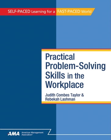 Practical Problem-Solving Skills in the Workplace: EBook Edition - Judith Combes Taylor Ph.D. - Pamela Helling - Rebekah Lashman