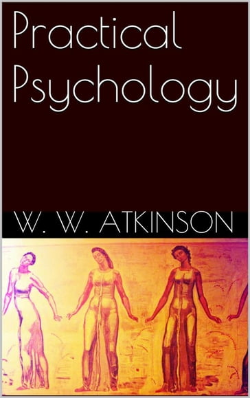 Practical Psychology - W. W. Atkinson