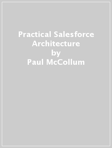 Practical Salesforce Architecture - Paul McCollum