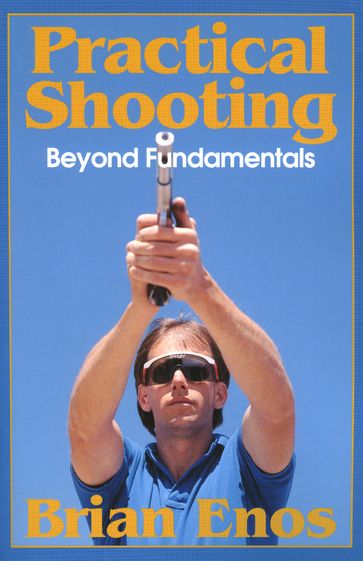 Practical Shooting, Beyond Fundamentals - Brian Enos