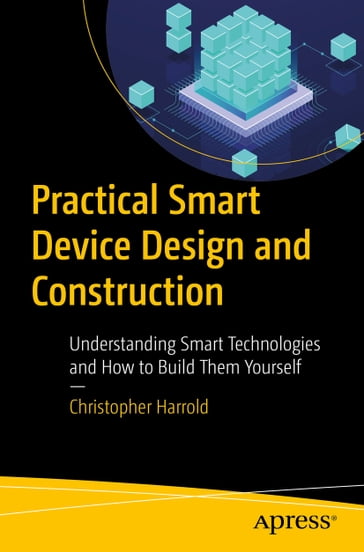 Practical Smart Device Design and Construction - Christopher Harrold