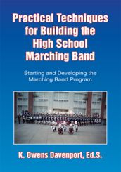 Practical Techniques for Building the High School Marching Band