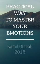 Practical Way to Master Your Emotions