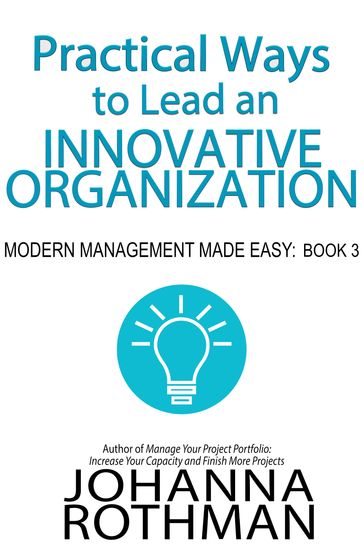 Practical Ways to Lead an Innovative Organization - Johanna Rothman