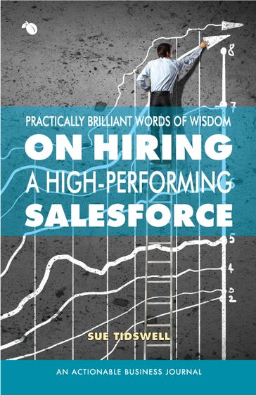 Practically Brilliant Words of Wisdom on Hiring a High-Performing Sales Force - Sue - Tidswell