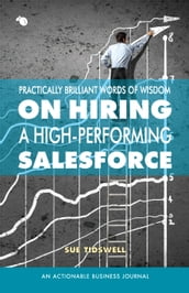 Practically Brilliant Words of Wisdom on Hiring a High-Performing Sales Force