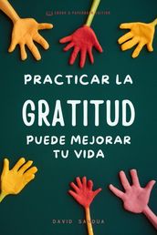 Practicar la Gratitud Puede Mejorar tu Vida