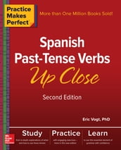 Practice Makes Perfect: Spanish Past-Tense Verbs Up Close, Second Edition