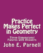 Practice Makes Perfect in Geometry: Three-Dimensional Figures with Answers