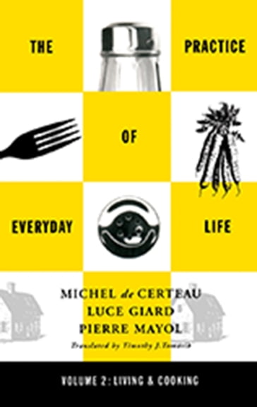 Practice of Everyday Life - Luce Giard - Michel De Certeau - Pierre Mayol