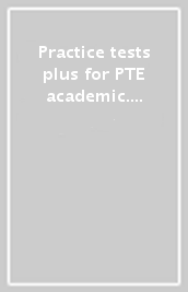 Practice tests plus for PTE academic. With key. Per le Scuole superiori. Con CD Audio. Con espansione online