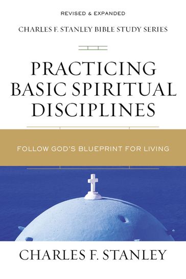 Practicing Basic Spiritual Disciplines - Charles F. Stanley