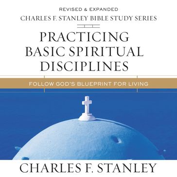 Practicing Basic Spiritual Disciplines: Audio Bible Studies - Charles F. Stanley