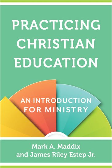 Practicing Christian Education - James Riley Jr. Estep - Mark A. Maddix