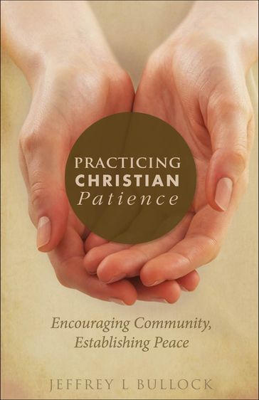 Practicing Christian Patience - Jeffrey L Bullock