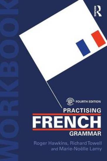 Practising French Grammar - Roger Hawkins - Richard Towell - Marie Noelle Lamy