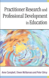 Practitioner Research and Professional Development in Education