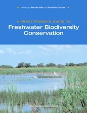 A Practitioner s Guide to Freshwater Biodiversity Conservation
