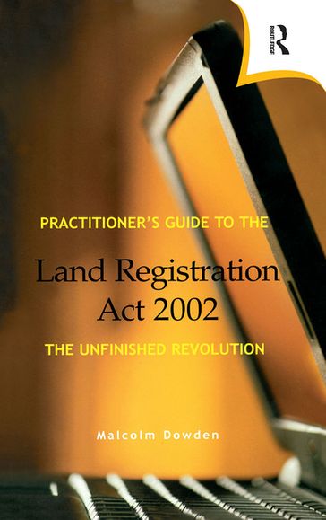 Practitioner's Guide to the Land Registration Act 2002 - Malcolm Dowden