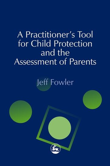 A Practitioners' Tool for Child Protection and the Assessment of Parents - Jeff Fowler