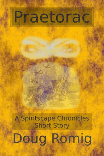 Praetorac: A Spiritscape Chronicles Short Story - Doug Romig