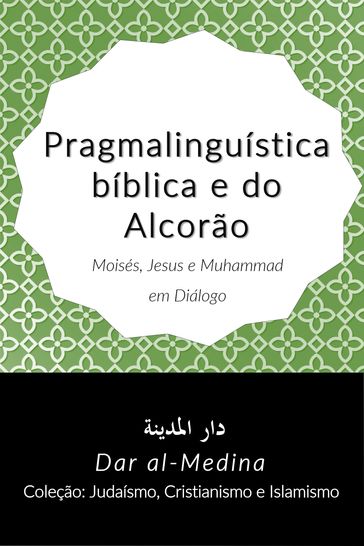 Pragmalinguística bíblica e do Alcorão; Moisés, Jesus e Muhammad em Diálogo - Dar al-Medina (Português)