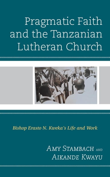Pragmatic Faith and the Tanzanian Lutheran Church - Aikande Kwayu - Amy Stambach