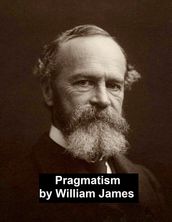 Pragmatism, a New Name for Some Old Ways of Thinking