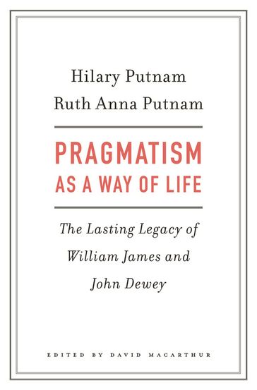 Pragmatism as a Way of Life - Hilary Putnam - Ruth Anna Putnam