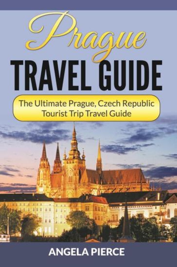 Prague Travel Guide - Angela Pierce