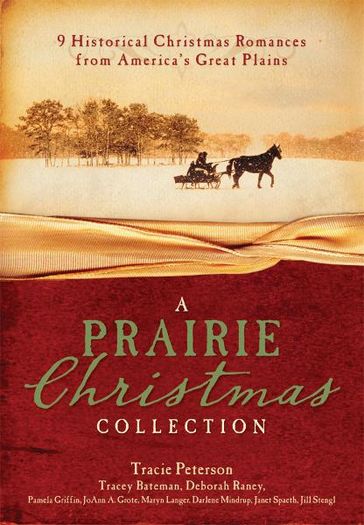 A Prairie Christmas Collection: 9 Historical Christmas Romances from America's Great Plains - Tracie Peterson - Jill Stengl - Janet Spaeth - Deborah Raney - Darlene Mindrup - Maryn Langer Smith - JoAnn A. Grote - Tracey V. Bateman - Pamela Griffin