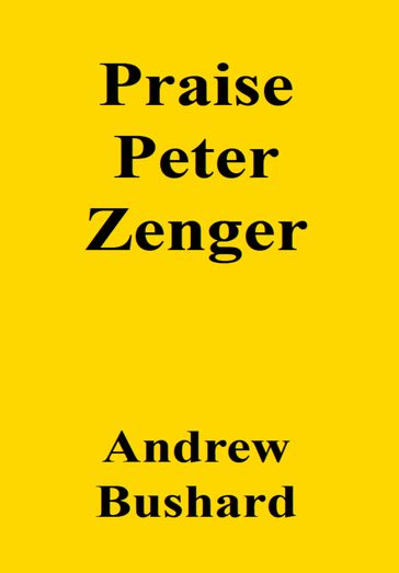 Praise Peter Zenger - Andrew Bushard