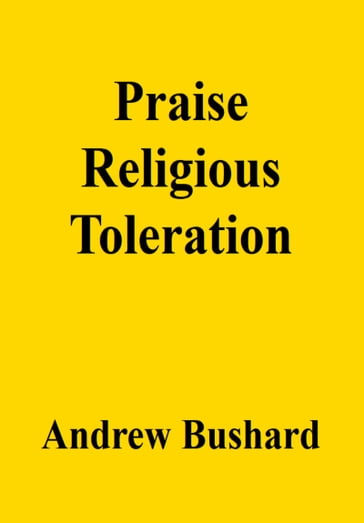 Praise Religious Toleration - Andrew Bushard