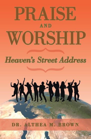 Praise and Worship: Heaven's Street Address - Dr. Althea M. Brown