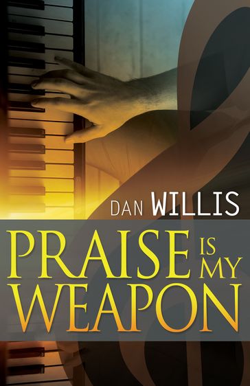 Praise is My Weapon - Dan Willis