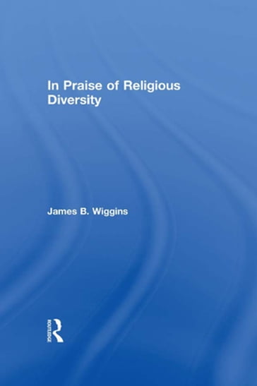 In Praise of Religious Diversity - James Wiggins