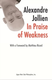 In Praise of Weakness (with a Foreword by Matthieu Ricard)