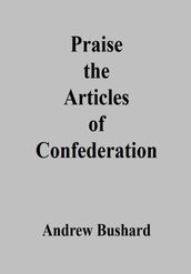 Praise the Articles of Confederation