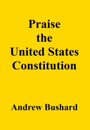 Praise the United States Constitution - Andrew Bushard