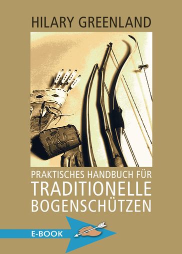 Praktisches Handbuch für traditionelle Bogenschützen - Hilary Greenland