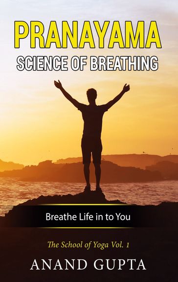 Pranayama: Science of Breathing - Anand Gupta