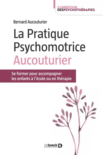 La Pratique Psychomotrice Aucouturier - Bernard Aucouturier