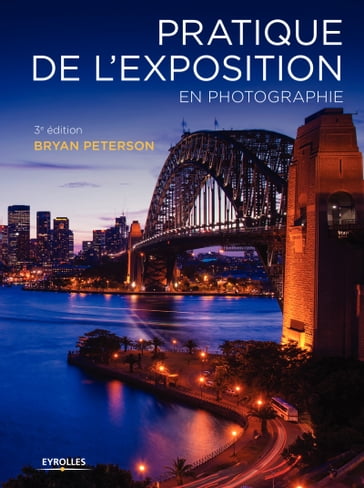 Pratique de l'exposition en photographie - Bryan Peterson