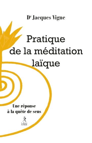 Pratique de la méditation laïque - Une réponse à la quête de sens - Jacques Vigne